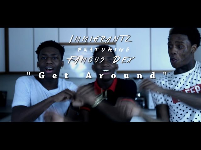 Immigrantz X Famous Dex – “get Around” (official Music Video)