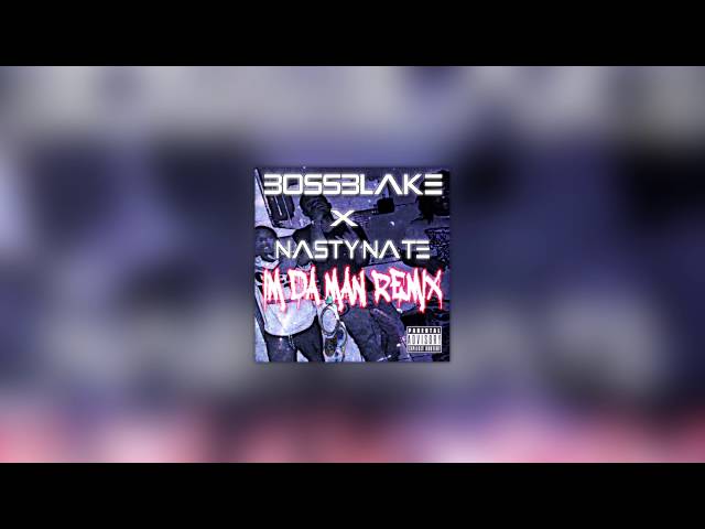 Boss Blake – Im Da Man Ft Nasty Nate (remix)