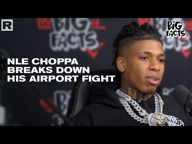 Nle Choppa Explains Why Got Into A Fight At The Airport