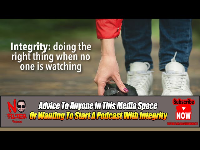 Advice To Anyone In This Media Space Or Wanting To Start A Podcast With Integrity