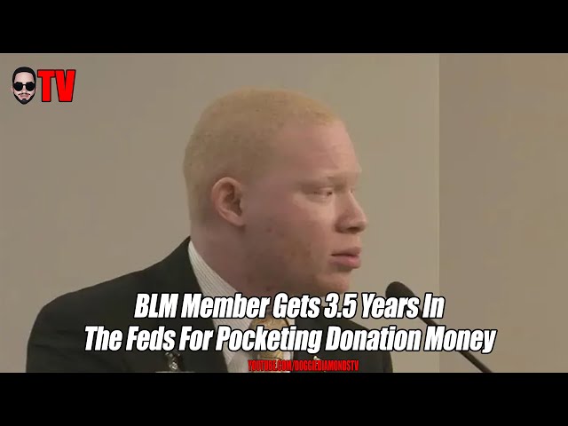 Blm Ex Member Gets 3.5 Years In The Feds For Pocketing Donation Funds