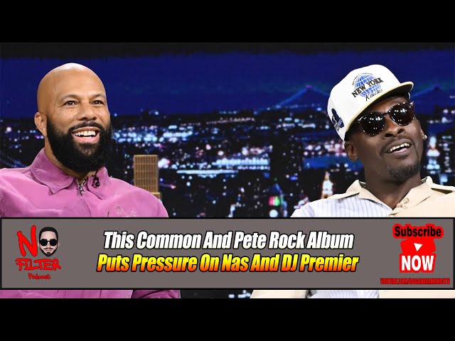 Common And Pete Rock Album Puts Pressure On Nas And Dj Premier