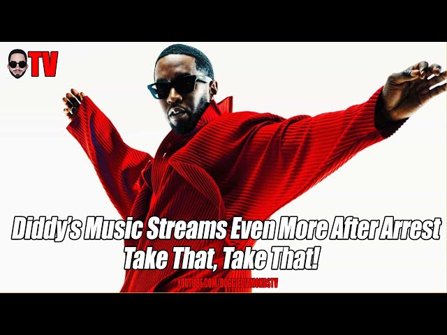 Diddy’s Music Streams Even More After Arrest Take That, Take That!