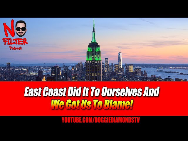 East Coast Did It To Ourselves And We Got Us To Blame!