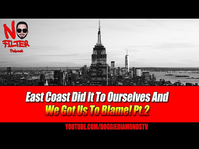 East Coast Did It To Ourselves Andwe Got Us To Blame! Pt.2