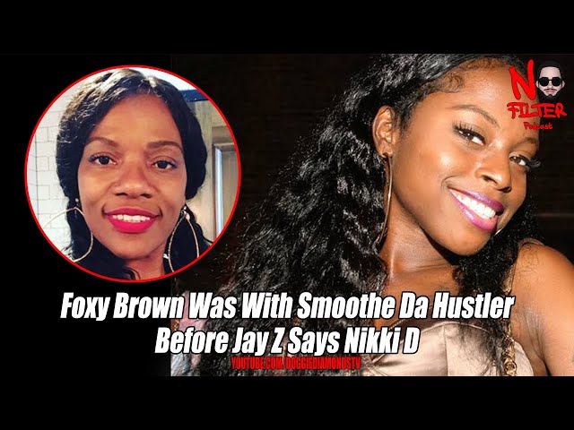 Foxy Brown Was With Smoothe Da Hustler Before Jay Z Says Nikki D