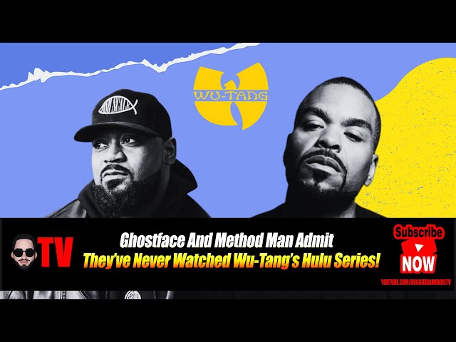 Ghostface And Method Man Admit They’ve Never Watched Wu Tang’s Hulu Series!