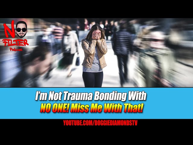 I’m Not Trauma Bonding With No One! Miss Me With That!