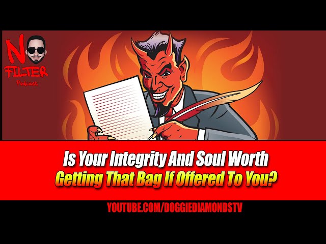 Is Your Integrity And Soul Worth Getting That Bag If Offered To You?