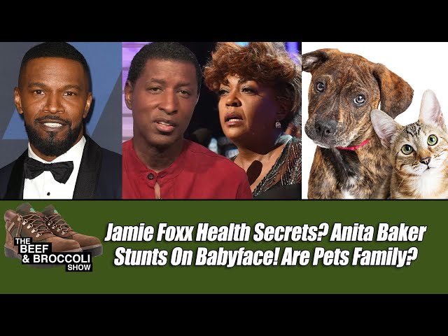 Jamie Foxx Health Secrets? Anita Baker Stunts On Babyface! Are Pets Family? | B&b6