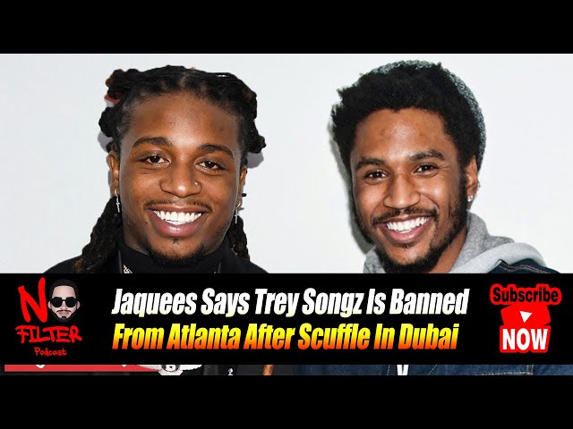 Jaquees Says Trey Songz Is Banned From Atlanta After Scuffle In Dubai