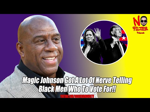 Magic Johnson Got A Lot Of Nerve Telling Black Men Who To Vote For!