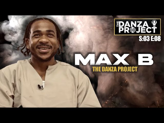 Max B Exclusive: Life In Prison, Comeback Plans & New Music | The Danza Project S:03 E:08