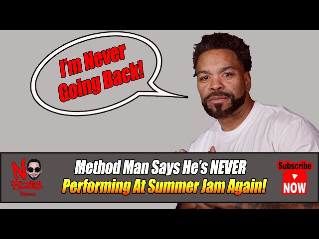 Method Man Says He’s Never Performing At Summer Jam Again