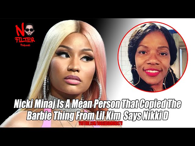 Nicki Minaj Is A Mean Person That Copied Barbie From Lil Kim Says Nikki D