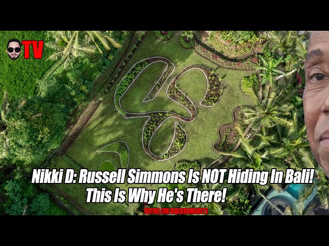 Nikki D: Russell Simmons Is Not Hiding In Bali! This Is Why He’s There!