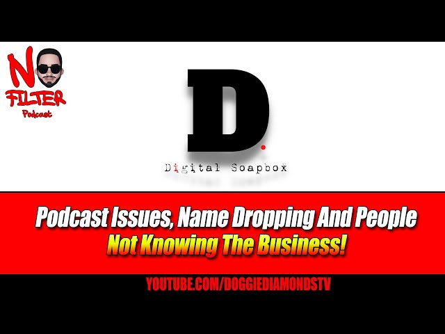 Podcast Issues, Name Dropping And People Not Knowing The Business!