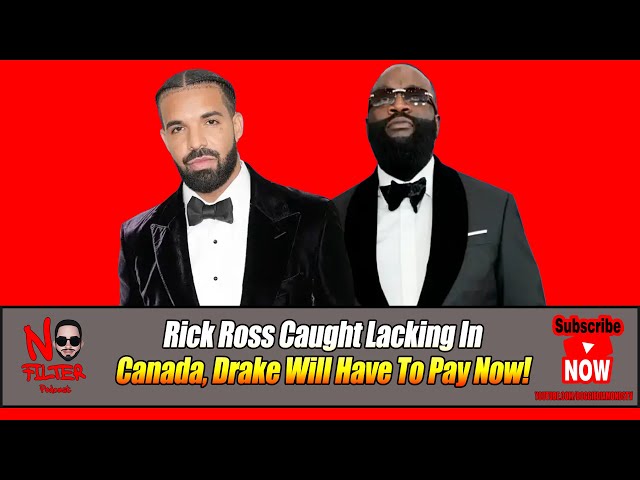 Rick Ross Caught Lacking In Canada, Drake Will Have To Pay Now!