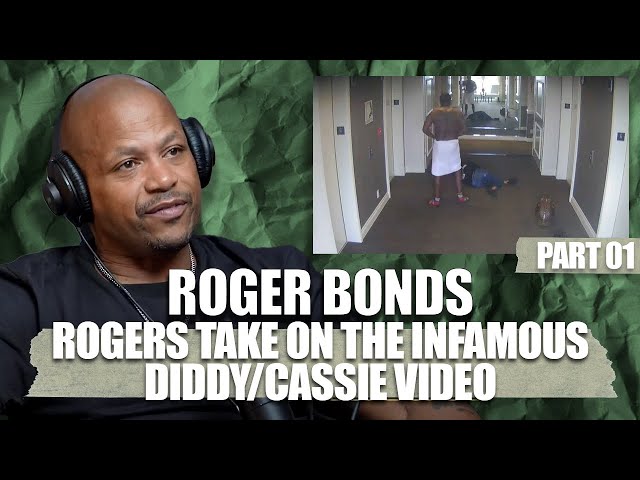 Roger Bonds Sets The Record Straight About Previous Interview And Speaks On Cassie/diddy Video