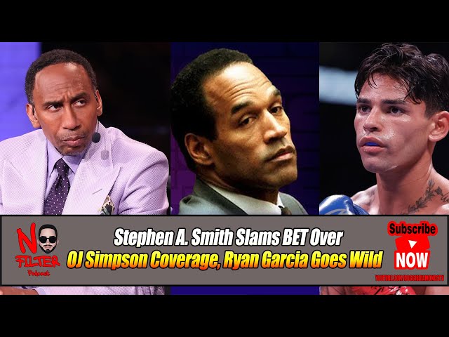 Stephen A. Smith Slams Bet Over Oj Simpson Coverage, Ryan Garcia Goes Wild