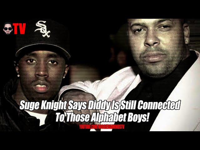 Suge Knight Says Diddy Is Still Connected Those Alphabet Boys!