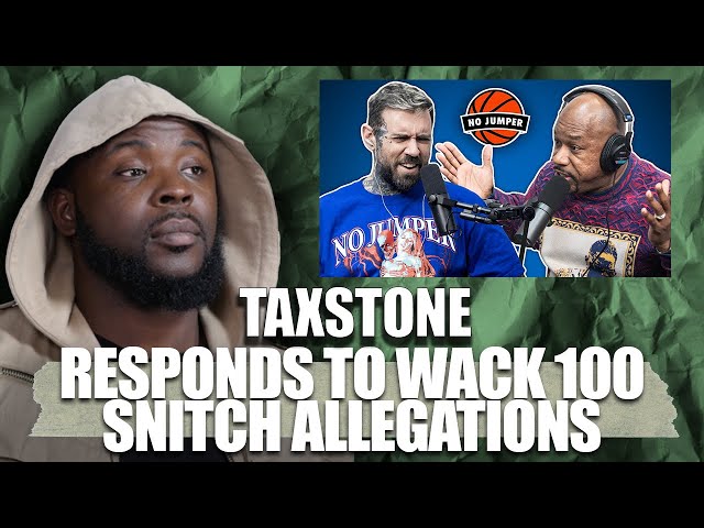 Taxstone Responds To Wack100 Calling Him A Snitch