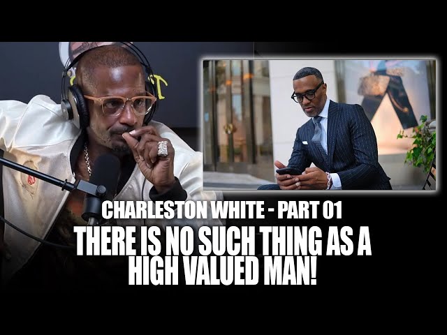 The Sigma Supersedes The Alpha Male: Charleston White – “there’s No Such Thing As A High Value Man”