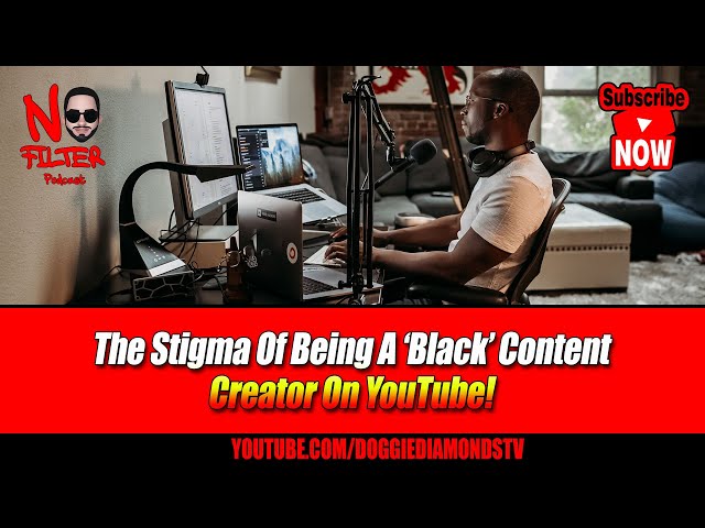 The Stigma Of Being A ‘black’ Content Creator On Youtube!