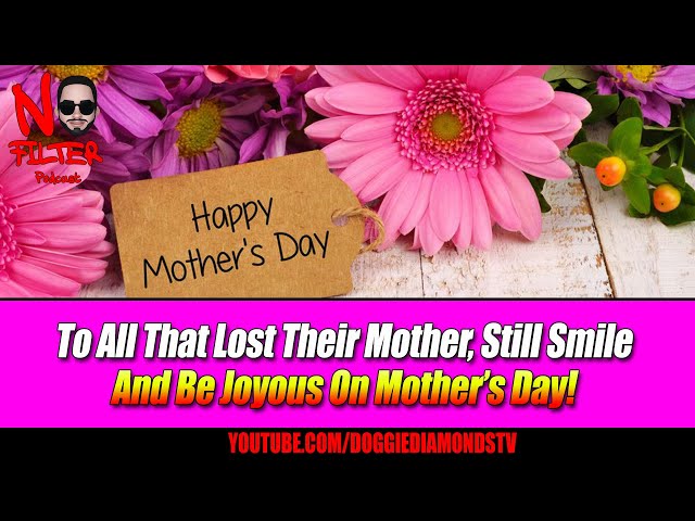 To All That Lost Their Mother, Still Smile And Be Joyous On Mother’s Day!