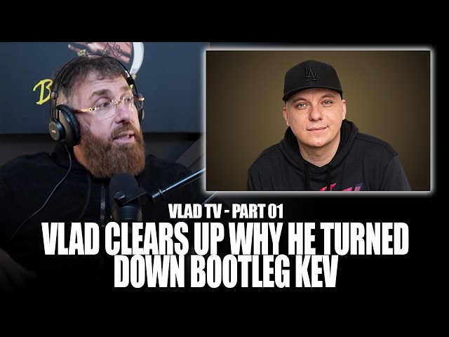 Vlad Explains In Detail Why He Initially Turned Down The Bootleg Kev Interview