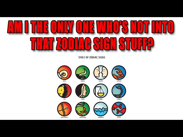 Am I The Only One Who’s Not Into That Zodiac Sign Stuff?