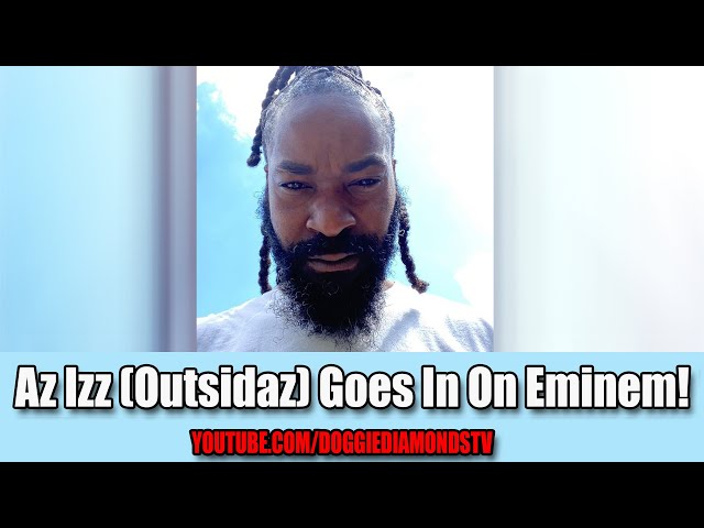 Az Izz (outsidaz) Goes In On Eminem!