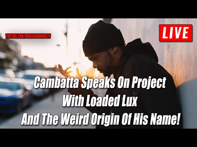 Cambatta Speaks On Project With Loaded Lux And The Weird Origin Of His Name!