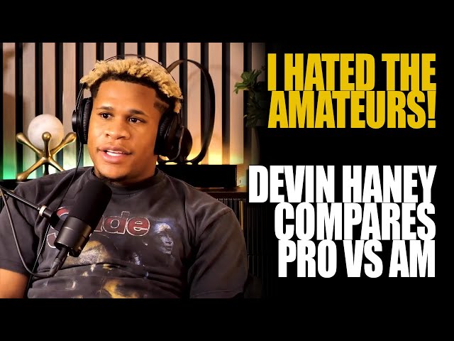 Devin Haney Compares Pros Vs Am