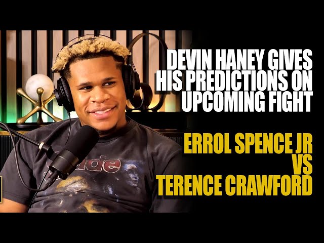 Errol Spence Jr Vs Terence Crawford – Devin Haney Gives His Prediction