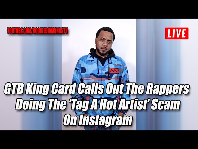 Gtb King Card Calls Out The Rappers Doing The ‘tag A Hot Artist’ Scam On Instagram