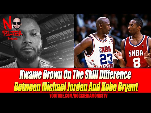 Kwame Brown On The Skill Difference Between Michael Jordan And Kobe Bryant