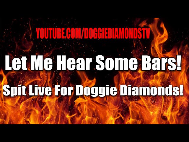 Let Me Hear Some Bars! Spit Live For Doggie Diamonds And It Better Not Be Wack