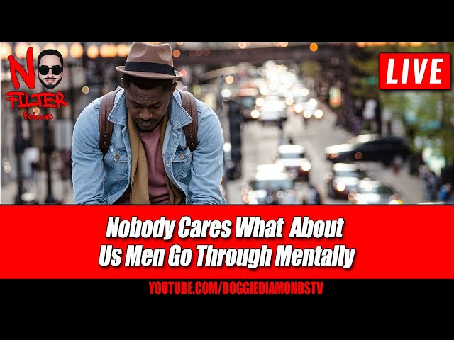 Nobody Cares About What Us Men Go Through Mentally