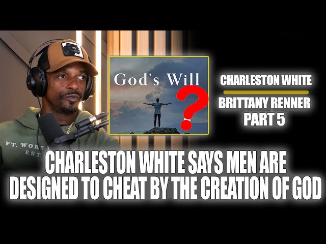 Part 05: Charleston White Says Men Are Designed To Cheat By The Creation Of God!