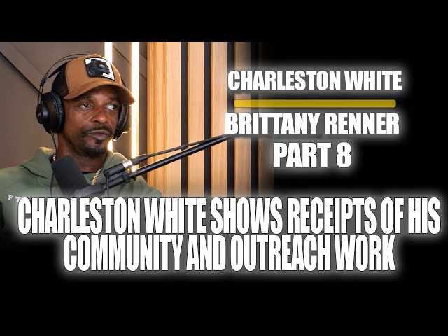 Part 08: Charleston White Provides Receipts Of His Community Work.