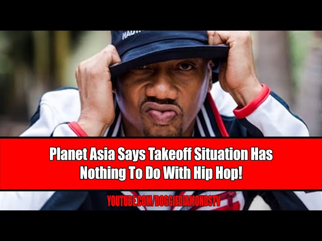 Planet Asia Says The Takeoff Situation Has Nothing To Do With Hip Hop