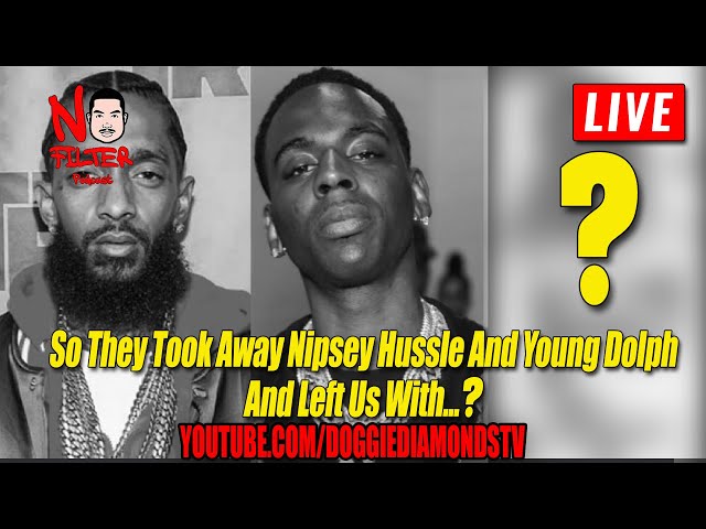 So They Took Away Nipsey Hussle And Young Dolph And Left Us With…?