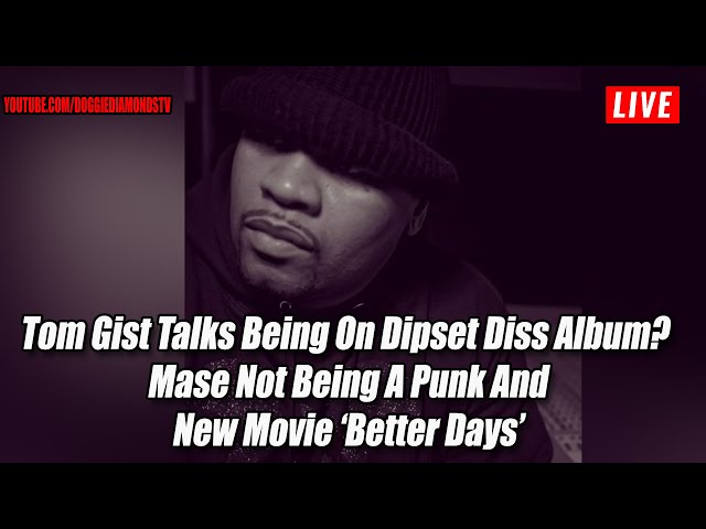 Tom Gist Talks Being On Dipset Diss Album? Mase Not Being A Punk And New Movie ‘better Days’