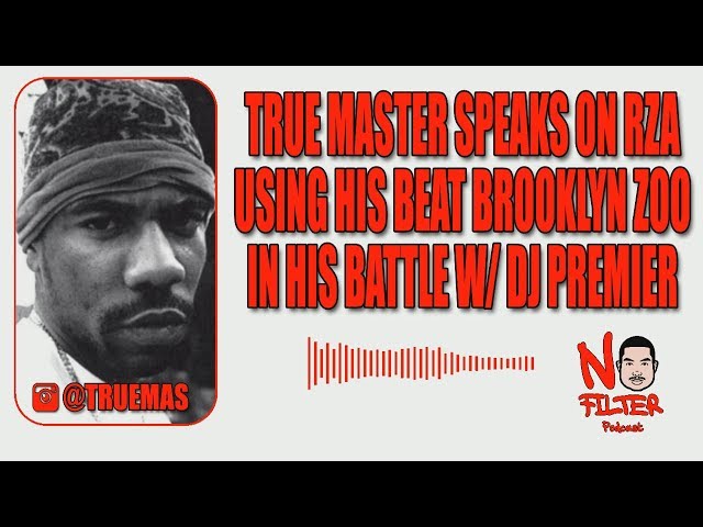 True Master Speaks On Rza Using His Beat Brooklyn Zoo In His Battle W/ Dj Premier