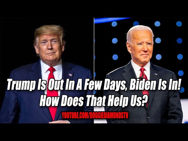 Trump Is Out In A Few Days, Biden Is In! How Does That Help Us?