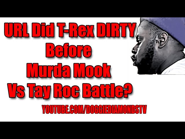 Url Did T Rex Dirty Before The Murda Mook Vs Tay Roc Battle?