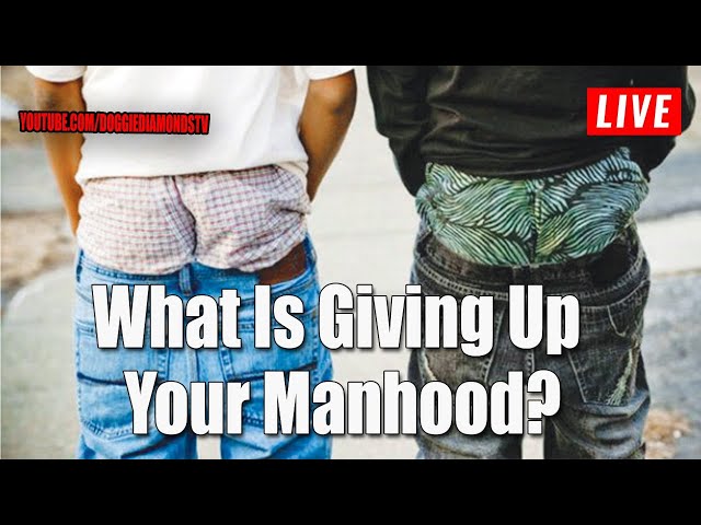 What Is Giving Up Your Manhood?